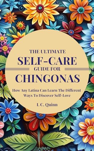 The Ultimate Self-Care Guide for Chingonas