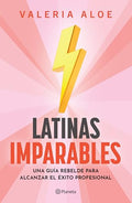 Latinas Imparables: Una Guia Rebelde Para Alcanzar El Exito Profesional