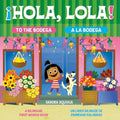 Hola, Lola! To the Bodega: A Bilingual First Words Book/¡Hola, Lola! A la bodega: Un libro bilingüe de primeras palabras