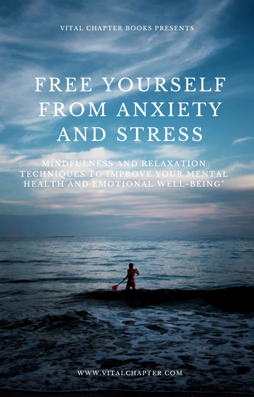 Free Yourself from Anxiety and Stress: Mindfulness and Relaxation Techniques to Improve Your Mental Health and Emotional Well-being