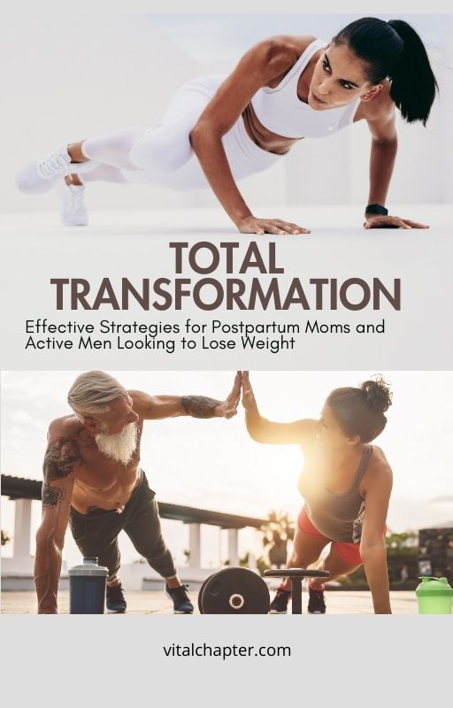 Total Transformation: Effective Strategies for Postpartum Moms and Active Men Looking to Lose Weight